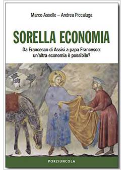 SORELLA ECONOMIA DA FRANCESCO DI ASSISI A PAPA FRANCESCO