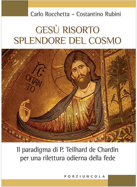 GESU' RISORTO SPLENDORE DEL COSMO. IL PARADIGMA DI P. TEILHARD DE CHARDIN