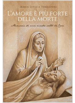 L'AMORE E' PIU' FORTE DELLA MORTE. MEMORIE DI UNA MADRE SOTTO LA CROCE
