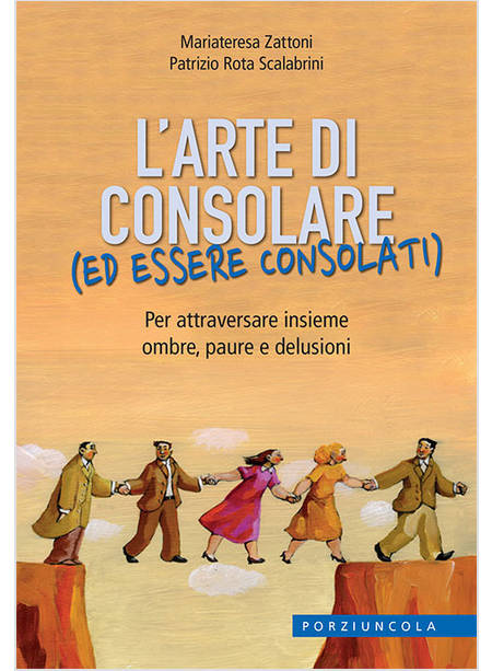 L'ARTE DI CONSOLARE (ED ESSERE CONSOLATI) PER ATTRAVERSARE INSIEME OMBRE, PAURE