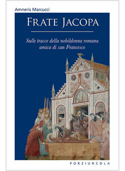 FRATE JACOPA. SULLE TRACCE DELLA NOBILDONNA ROMANA AMICA DI SAN FRANCESCO