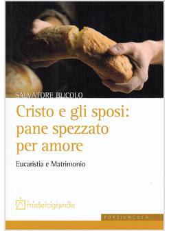 CRISTO E GLI SPOSI: PANE SPEZZATO PER AMORE. EUCARISTIA E MATRIMONIO
