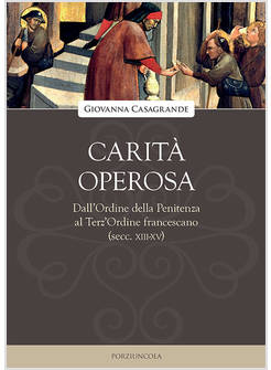 CARITA' OPEROSA DALL'ORDINE DELLA PENITENZA AL TERZ'ORDINE FRANCESCANO