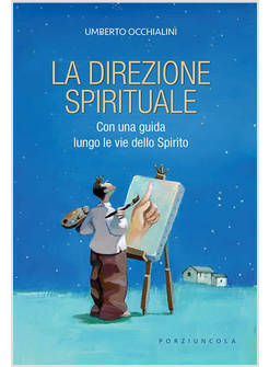 LA DIREZIONE SPIRITUALE CON UNA GUIDA LUNGO LE VIE DELLO SPIRITO 