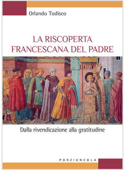 LA RISCOPERTA FRANCESCANA DEL PADRE DALLA RIVENDICAZIONE ALLA GRATITUDINE