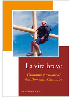 LA VITA BREVE CAMMINO SPIRITUALE DI DON DOMENICO CASSANDRO