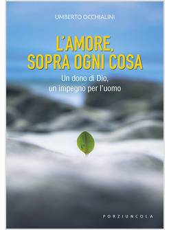 L'AMORE, SOPRA OGNI COSA UN DONO DI DIO, UN IMPEGNO PER L'UOMO 