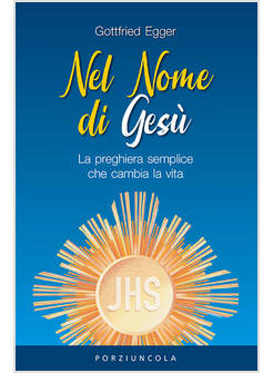 NEL NOME DI GESU' LA PREGHIERA SEMPLICE CHE CAMBIA LA VITA