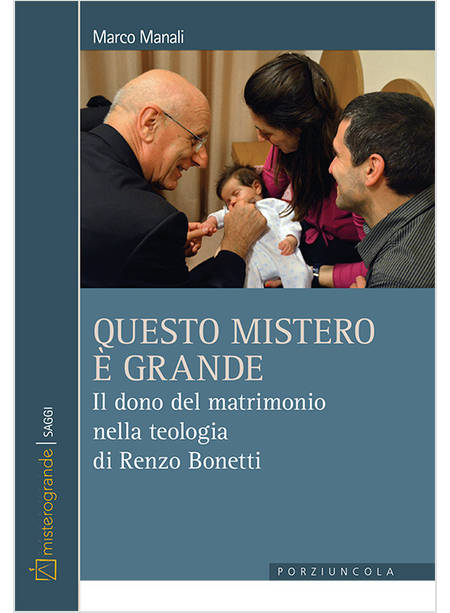 QUESTO MISTERO E' GRANDE IL DONO DEL MATRIMONIO NELLA TEOLOGIA DI RENZO BONETTI