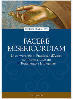 FACERE MISERICORDIAM LA CONVERSIONE DI FRANCESCO D'ASSISI