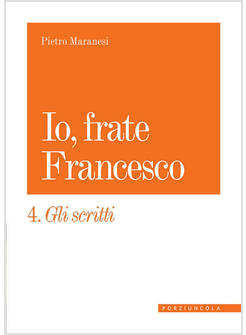 IO, FRATE FRANCESCO VOL. 4 GLI SCRITTI