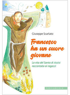 FRANCESCO HA UN CUORE GIOVANE LA VITA DEL SANTO DI ASSISI RACCONTATA AI RAGAZZI