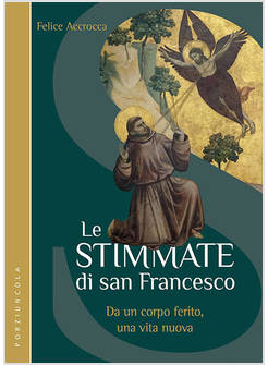 LE STIMMATE DI SAN FRANCESCO DA UN CORPO FERITO, UNA VITA NUOVA