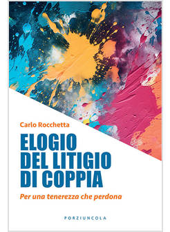 ELOGIO DEL LITIGIO DI COPPIA PER UNA TENEREZZA CHE PERDONA