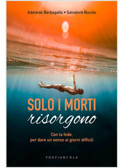 SOLO I MORTI RISORGONO CON LA FEDE, PER DARE LUCE AI GIORNI DIFFICILI