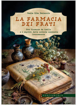 LA FARMACIA DEI FRATI FRA GIUSEPPE DA SPELLO E I SEGRETI DELLE ANTICHE SPEZIERIE