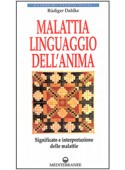 MALATTIA LINGUAGGIO DELL'ANIMA SIGNIFICATO E INTERPRETAZIONE DELLE MALATTIE