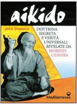 AIKIDO DOTTRINA SEGRETA E VERITA' UNIVERSALI RIVELATE DA MORIHEI UESHIBA