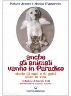 ANCHE GLI ANIMALI VANNO IN PARADISO STORIE DI CANI E GATTI OLTRE LA VITA