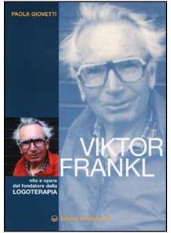 VIKTOR FRANKL VITA E OPERE DEL FONDATORE DELLA LOGOTERAPIA