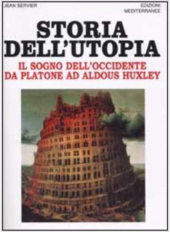 STORIA DELL'UTOPIA IL SOGNO DELL'OCCIDENTE DA PLATONE AD ALDOUS HUXLEY