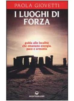 LUOGHI DI FORZA GUIDA ALLE LOCALITA' CHE EMANANO ENERGIA PACE E ARMONIA (I)