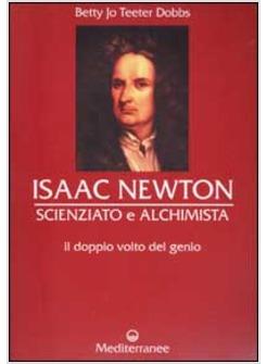 NEWTON ISAAC SCIENZIATO E ALCHIMISTA