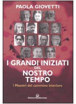 GRANDI INIZIATI DEL NOSTRO TEMPO I MAESTRI DEL CAMMINO INTERIORE (I)