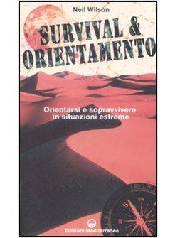 SURVIVAL & ORIENTAMENTO ORIENTARSI E SOPRAVVIVERE IN SITUAZIONI ESTREME