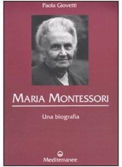 MARIA MONTESSORI UNA BIOGRAFIA
