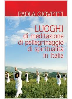 LUOGHI DI MEDITAZIONE, DI PELLEGRINAGGIO, DI SPIRITUALITA' IN ITALIA