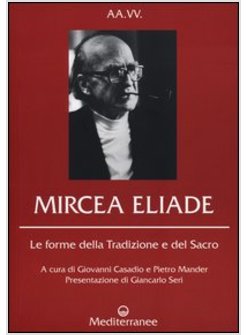 MIRCEA ELIADE. LE FORME DELLA TRADIZIONE E DEL SACRO