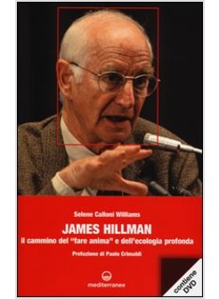 JAMES HILLMAN. IL CAMMINO DEL «FARE ANIMA» E DELL'ECOLOGIA PROFONDA. CON DVD