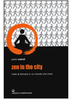 ZEN IN THE CITY. L'ARTE DI FERMARSI IN UN MONDO CHE CORRE