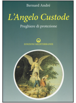 L' ANGELO CUSTODE. PREGHIERE DI PROTEZIONE 