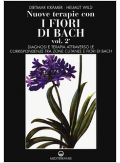 NUOVE TERAPIE CON I FIORI DI BACH. VOL. 2: DIAGNOSI E TERAPIA ATTRAVERSO