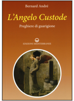ANGELO CUSTODE. PREGHIERE DI GUARIGIONE (L')