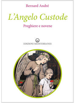 L'ANGELO CUSTODE. PREGHIERE E NOVENE