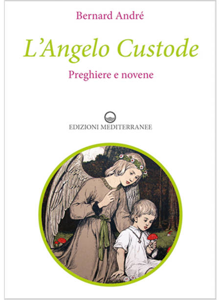 L'ANGELO CUSTODE. PREGHIERE E NOVENE