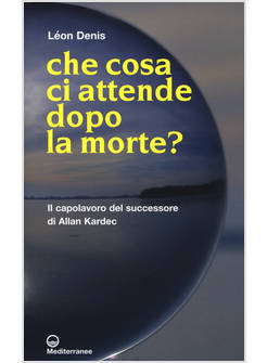 CHE COSA CI ATTENDE DOPO LA MORTE?