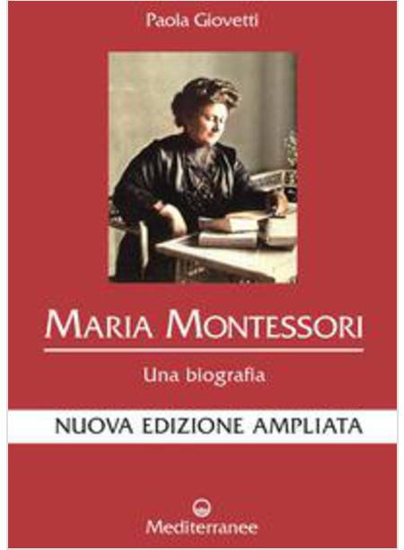 MARIA MONTESSORI UNA BIOGRAFIA NUOVA EDIZIONE AMPLIATA