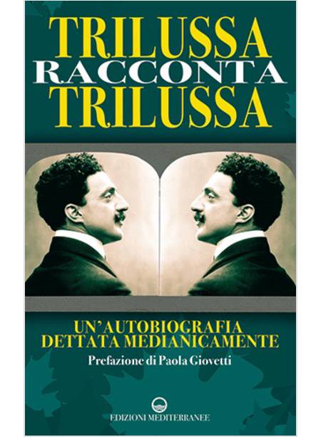 TRILUSSA RACCONTA TRILUSSA UN'AUTOBIOGRAFIA DETTATA MEDIANICAMENTE