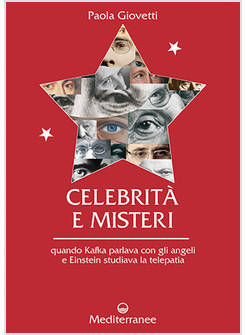 CELEBRITA' E MISTERI. QUANDO KAFKA PARLAVA CON GLI ANGELI E EINSTEIN STUDIAVA LA