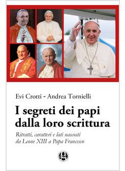 I SEGRETI DEI PAPI DALLA LORO SCRITTURA. RITRATTI, CARATTERI E LATI NASCOSTI