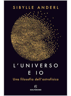 UNIVERSO E IO. UNA FILOSOFIA DELL'ASTROFISICA (L')