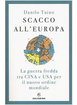 SCACCO ALL'EUROPA. LA GUERRA FREDDA TRA CINA E USA PER IL NUOVO ORDINE MONDIALE