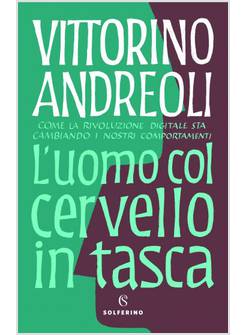 L'UOMO COL CERVELLO IN TASCA. COME LA RIVOLUZIONE DIGITALE STA CAMBIANDO