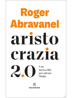 ARISTOCRAZIA 2.0. UNA NUOVA ELITE PER SALVARE L'ITALIA