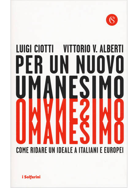 PER UN NUOVO UMANESIMO COME RIDARE UN IDEALE A ITALIANI E EUROPEI