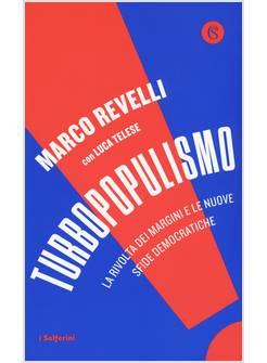 TURBOPOPULISMO. LA RIVOLTA DEI MARGINI E LE NUOVE SFIDE DEMOCRATICHE